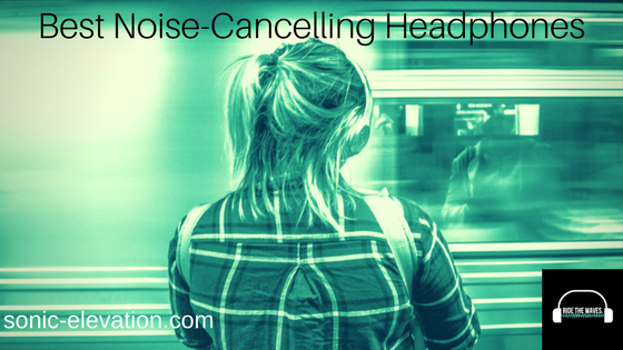 Best Noise Cancelling Headphones of 2022