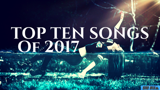 Top Ten Songs of 2017 – Year End Wrap Up