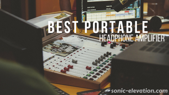 Best Portable Headphone Amplifier – Top 10 of 2021