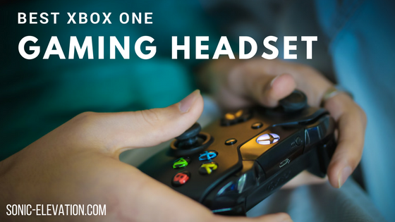 Best Xbox One Headset – Elevate Your Games