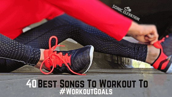 Best Songs To Workout To – 40 Tunes To Help You Achieve Your #WorkoutGoals