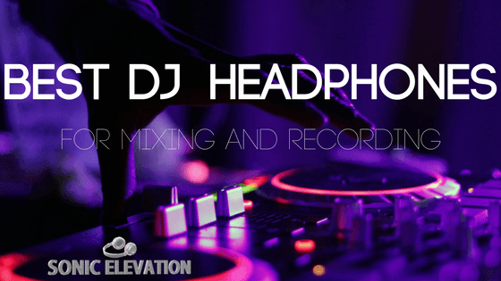 Best DJ Headphones For Mixing And Performing