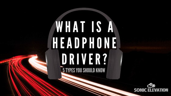 What Is A Headphone Driver? 5 Types You Should Know