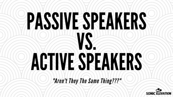 Passive Speakers vs Active Speakers