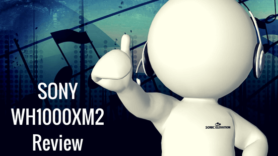 Sony WH1000XM2 Review – Are They The Best ANC Headphone?