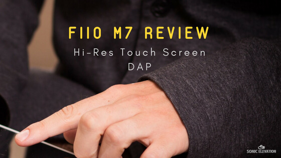 FiiO M7 Review – Hi-Res Touch Screen DAP