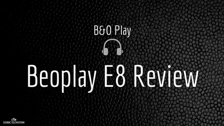 Beoplay E8 Review – Best Truly Wireless Earphones?!