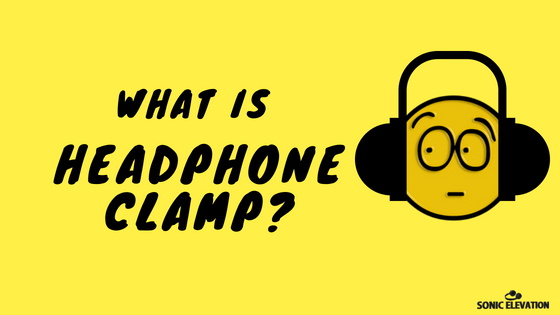 What Is A Headphone Clamp? – 3 Ways To Test It!