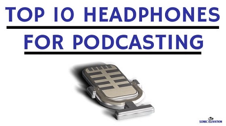 Top 10 Best Headphones For Podcasting