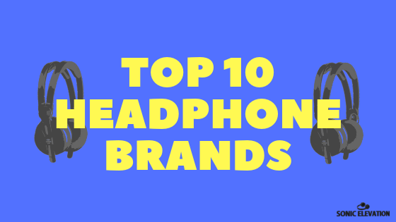 Top 10 Casual Audiophile Headphone Brands